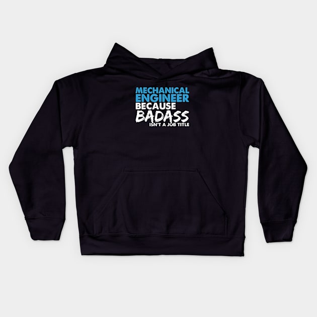 Mechanical engineer because badass isn't a job title. Suitable presents for him and her Kids Hoodie by SerenityByAlex